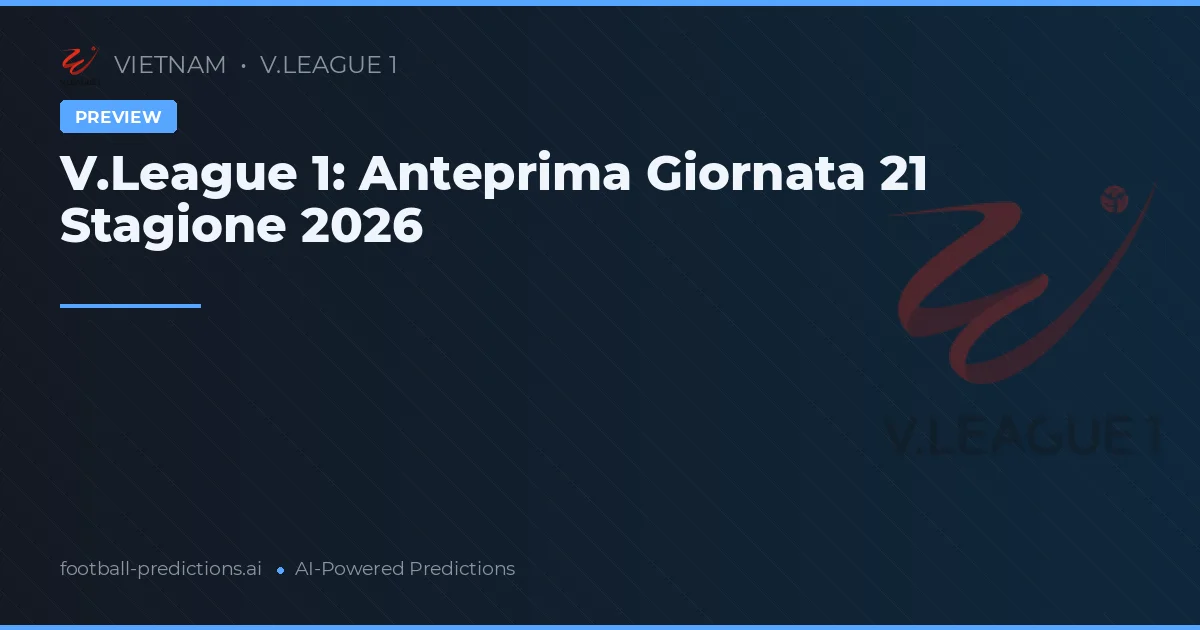 V.League 1: Anteprima Giornata 21 Stagione 2026