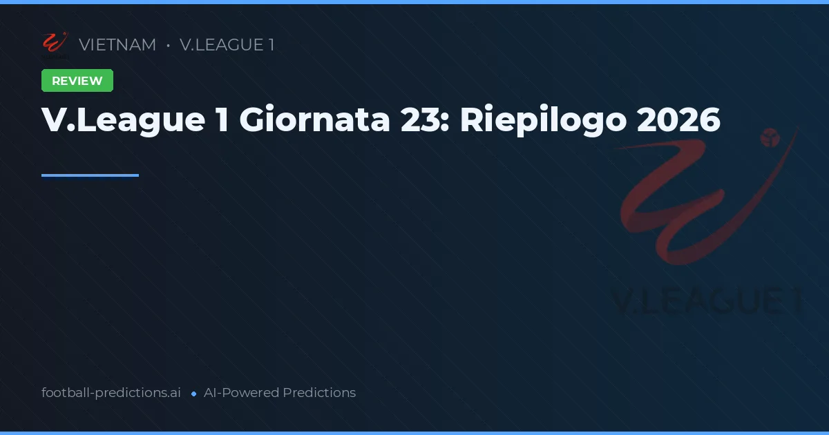 V.League 1 Giornata 23: Riepilogo 2026