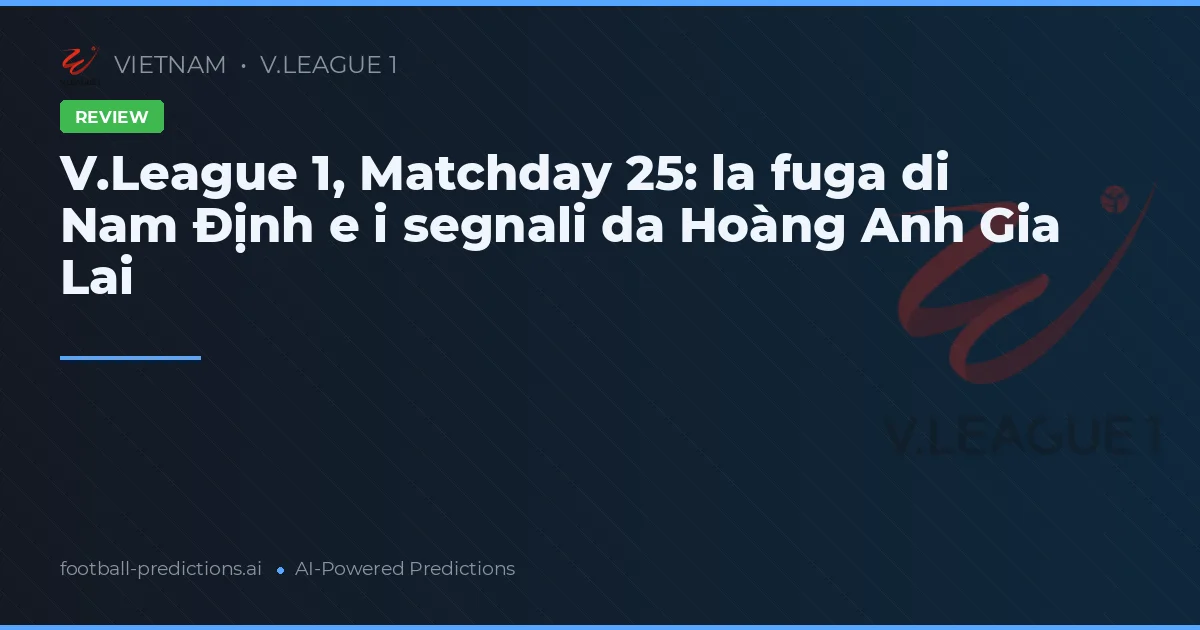 V.League 1, Matchday 25: la fuga di Nam Định e i segnali da Hoàng Anh Gia Lai