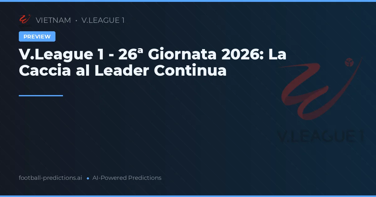 V.League 1 - 26ª Giornata 2026: La Caccia al Leader Continua