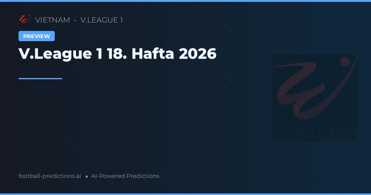 V.League 1 18. Hafta 2026