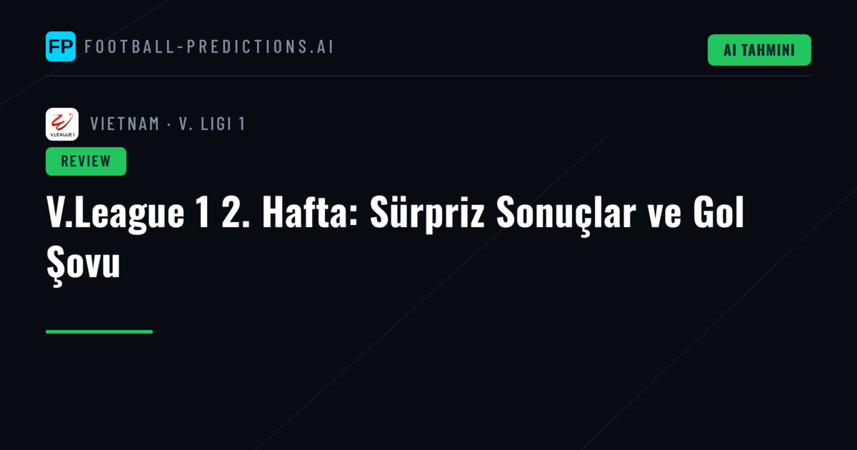 V.League 1 2. Hafta: Sürpriz Sonuçlar ve Gol Şovu