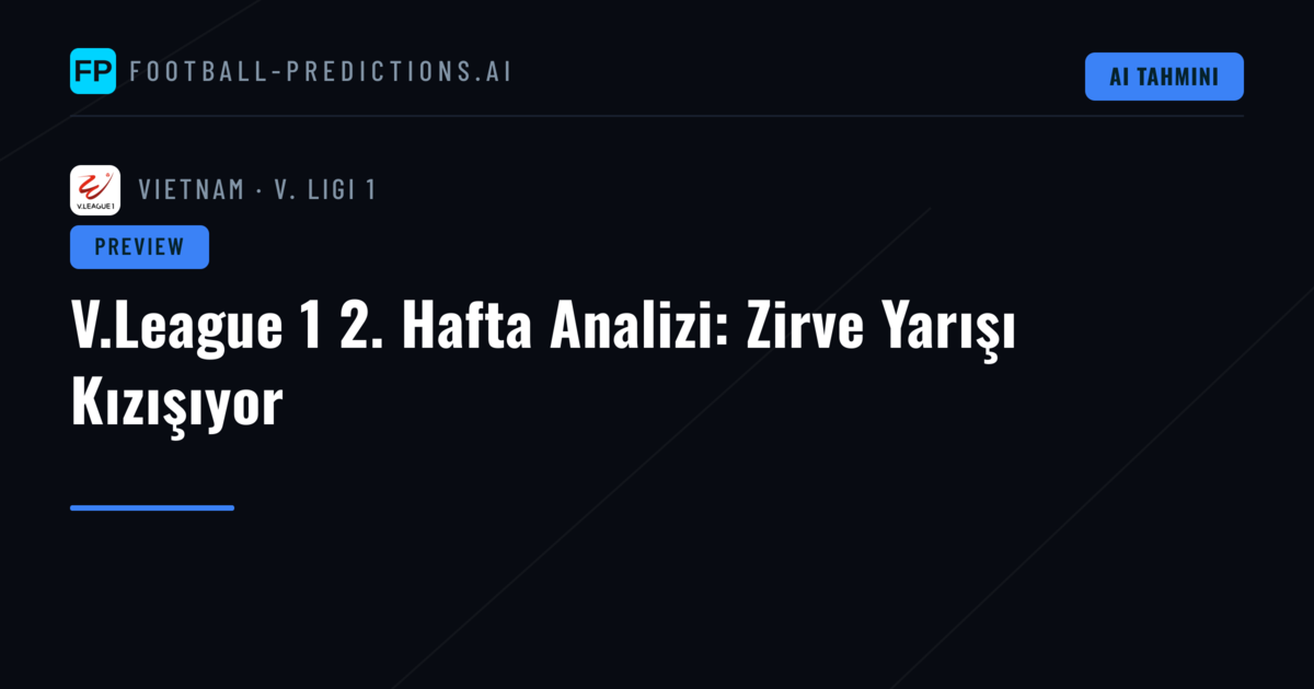 V.League 1 2. Hafta Analizi: Zirve Yarışı Kızışıyor