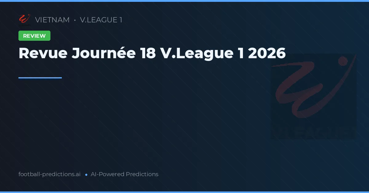 Revue Journée 18 V.League 1 2026