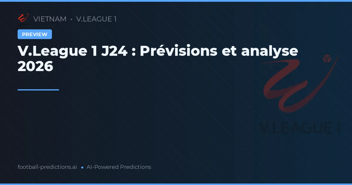 V.League 1 J24 : Prévisions et analyse 2026