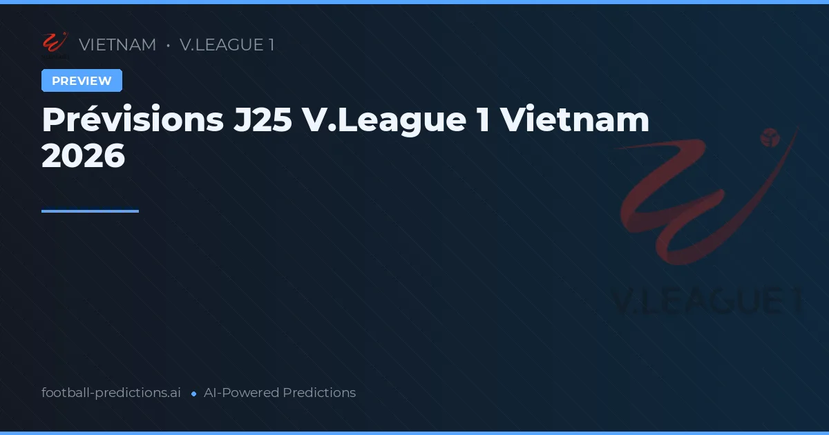 Prévisions J25 V.League 1 Vietnam 2026