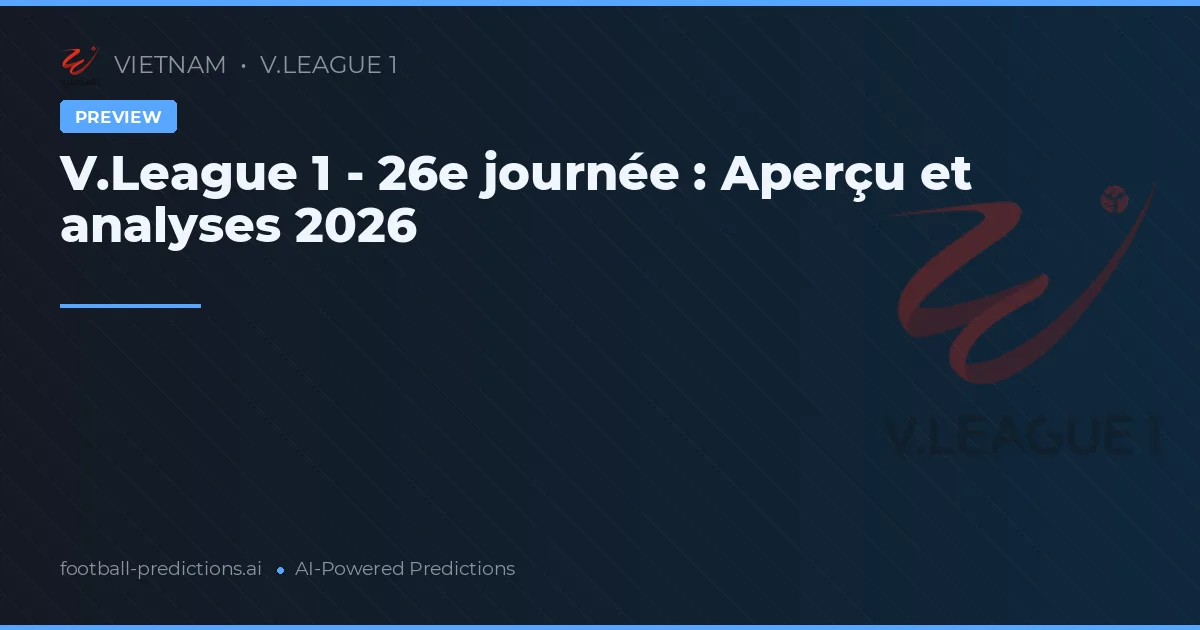 V.League 1 - 26e journée : Aperçu et analyses 2026