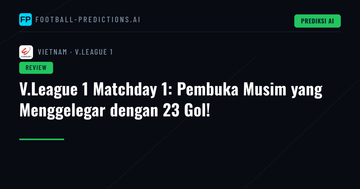 V.League 1 Matchday 1: Pembuka Musim yang Menggelegar dengan 23 Gol!