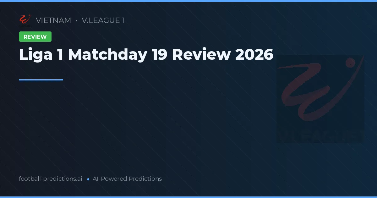 Liga 1 Matchday 19 Review 2026