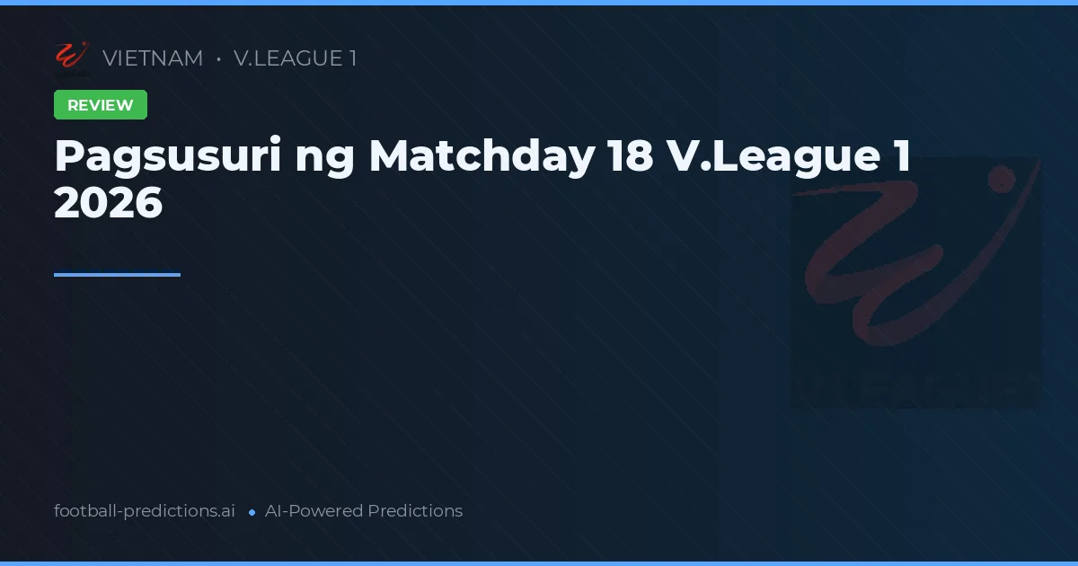 Pagsusuri ng Matchday 18 V.League 1 2026