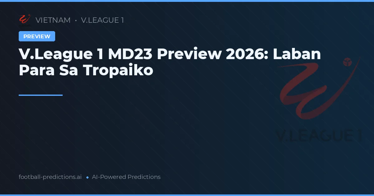 V.League 1 MD23 Preview 2026: Laban Para Sa Tropaiko