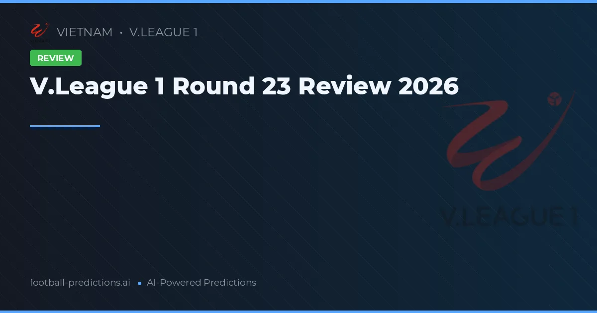 V.League 1 Round 23 Review 2026