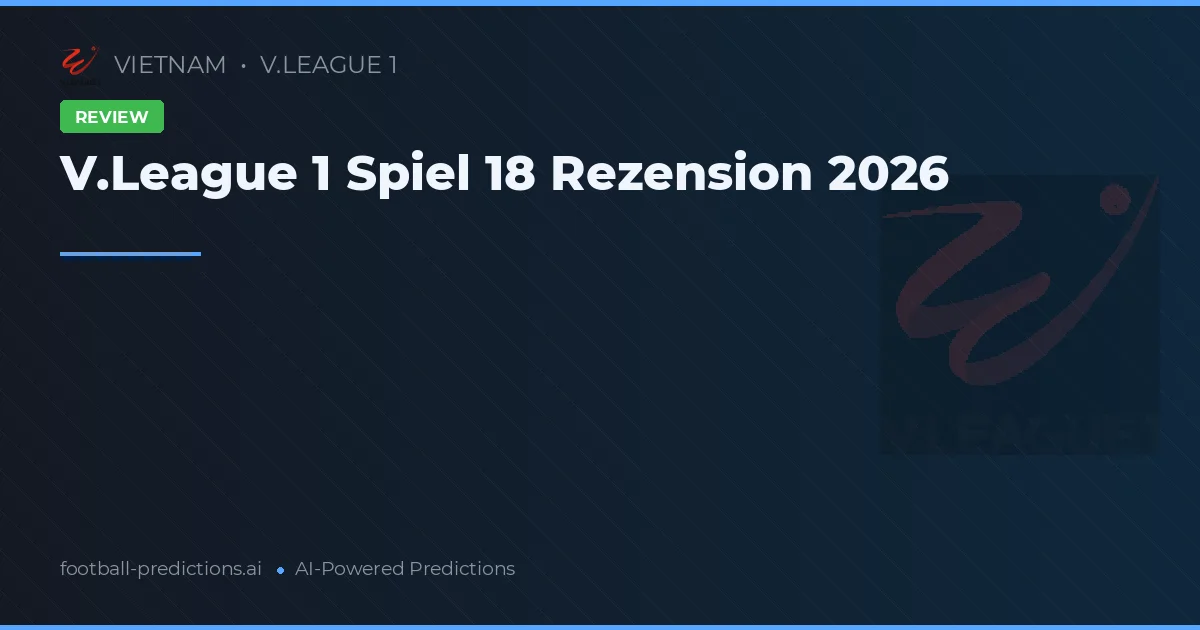 V.League 1 Spiel 18 Rezension 2026