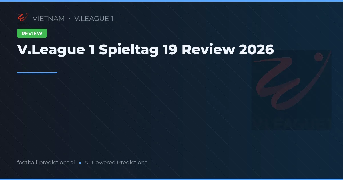 V.League 1 Spieltag 19 Review 2026