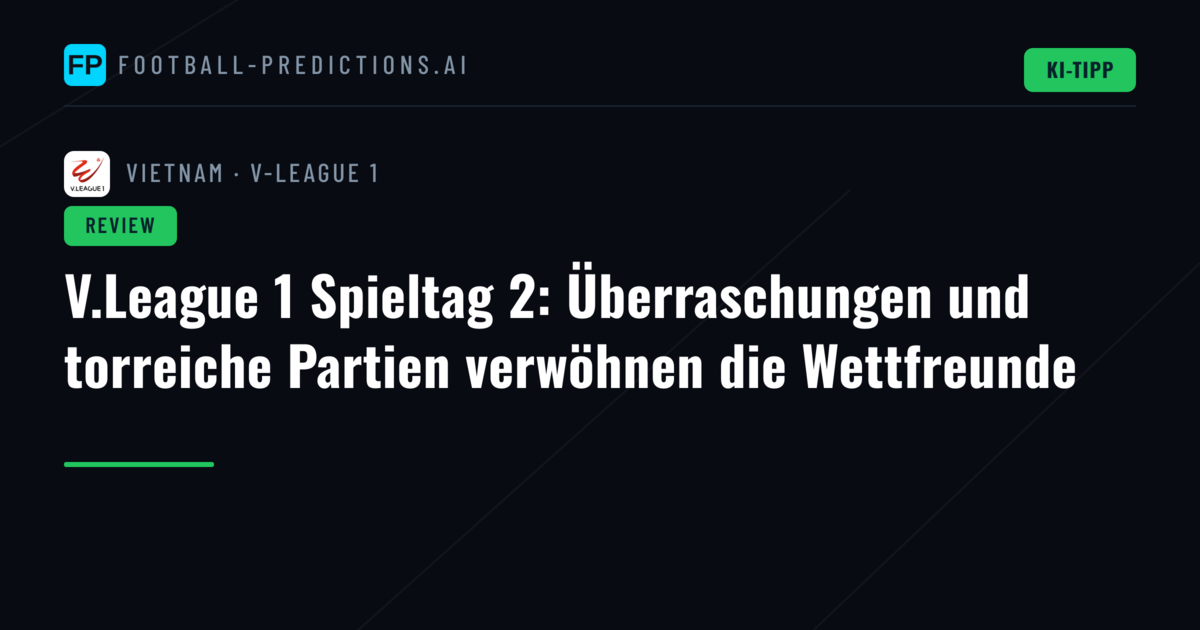 V.League 1 Spieltag 2: Überraschungen und torreiche Partien verwöhnen die Wettfreunde