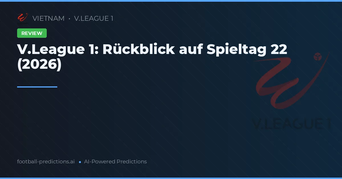V.League 1: Rückblick auf Spieltag 22 (2026)