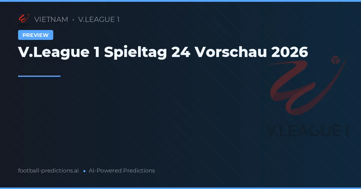 V.League 1 Spieltag 24 Vorschau 2026