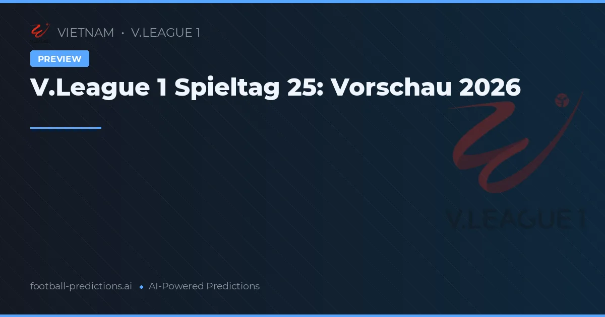 V.League 1 Spieltag 25: Vorschau 2026