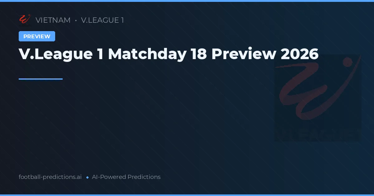 V.League 1 Matchday 18 Preview 2026
