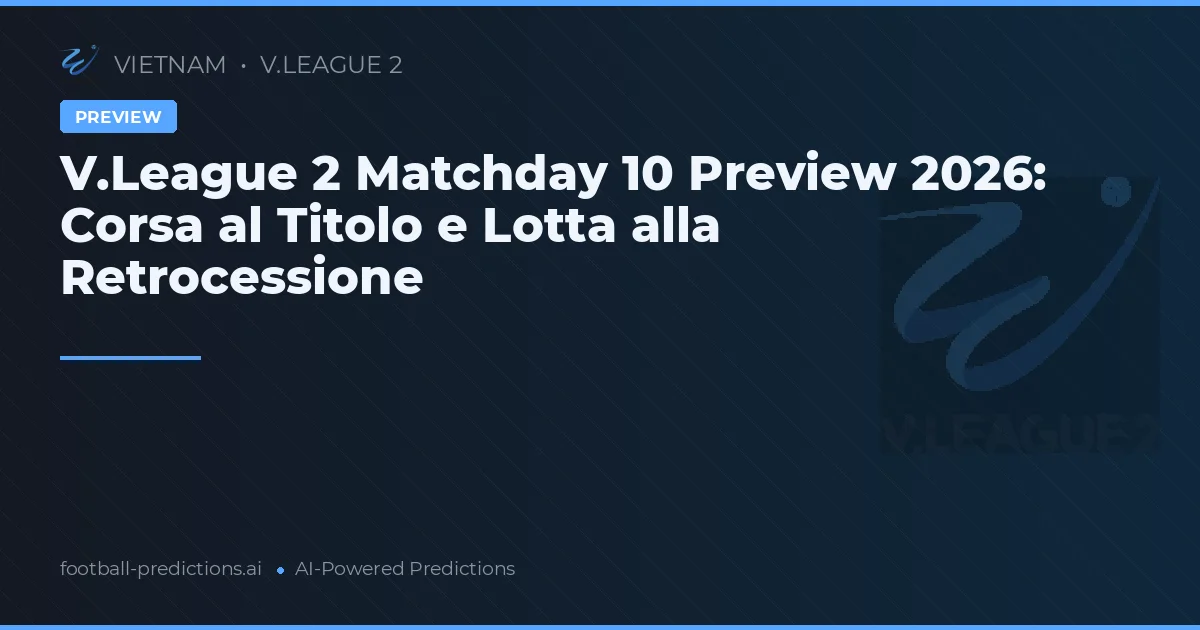V.League 2 Matchday 10 Preview 2026: Corsa al Titolo e Lotta alla Retrocessione