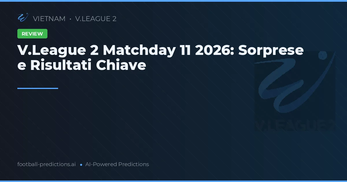V.League 2 Matchday 11 2026: Sorprese e Risultati Chiave