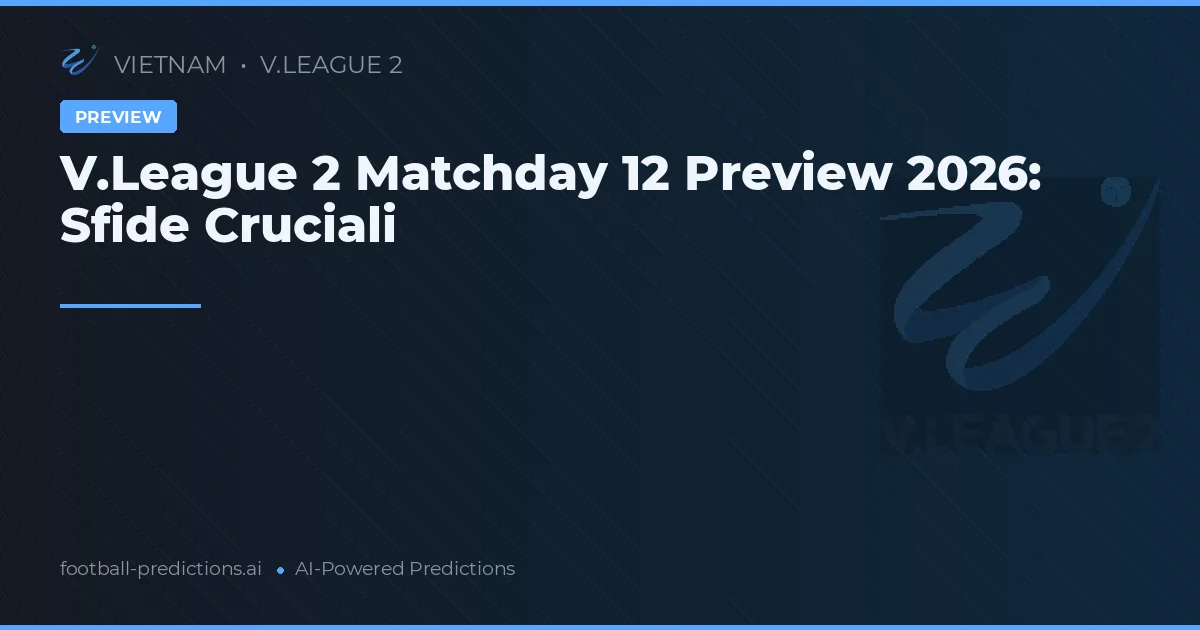 V.League 2 Matchday 12 Preview 2026: Sfide Cruciali