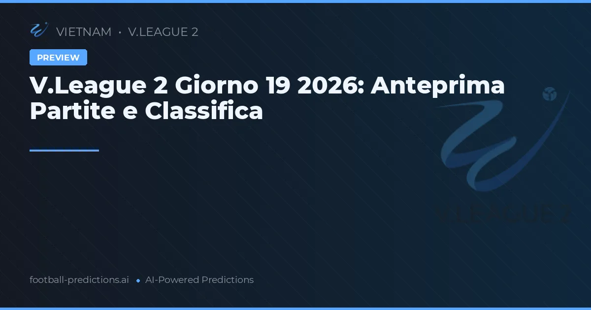 V.League 2 Giorno 19 2026: Anteprima Partite e Classifica