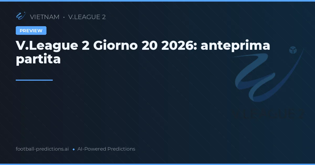 V.League 2 Giorno 20 2026: anteprima partita