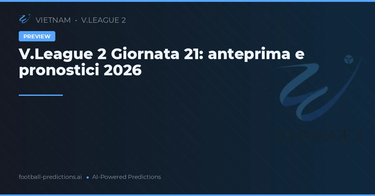 V.League 2 Giornata 21: anteprima e pronostici 2026