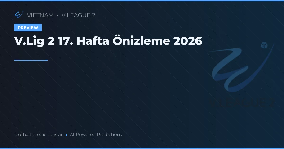 V.Lig 2 17. Hafta Önizleme 2026
