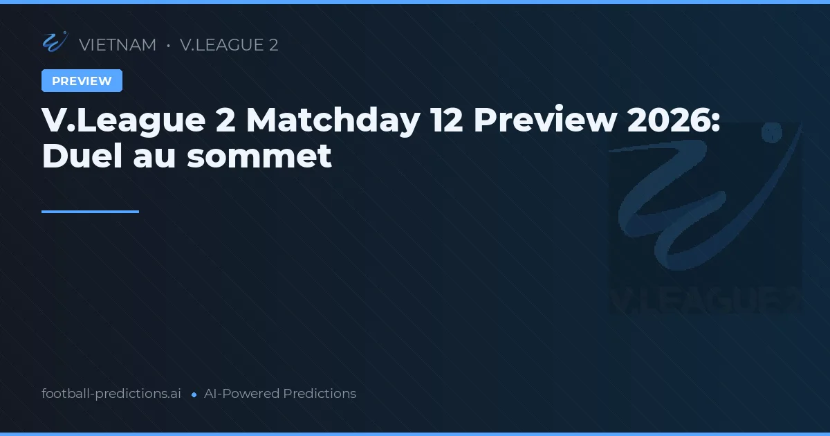 V.League 2 Matchday 12 Preview 2026: Duel au sommet