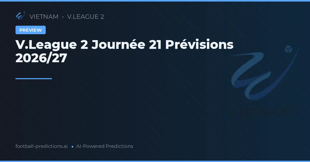 V.League 2 Journée 21 Prévisions 2026/27