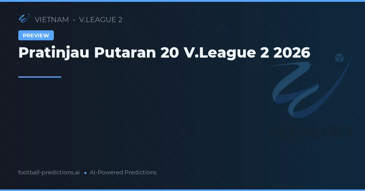 Pratinjau Putaran 20 V.League 2 2026