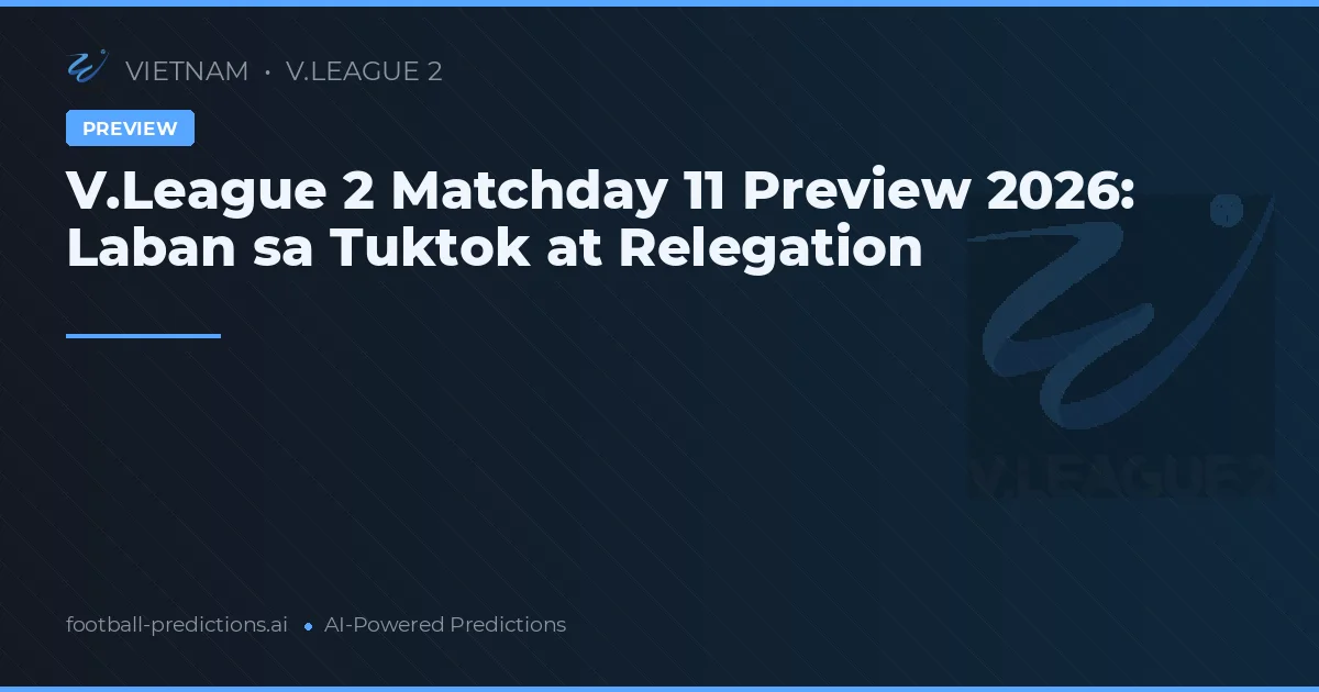 V.League 2 Matchday 11 Preview 2026: Laban sa Tuktok at Relegation