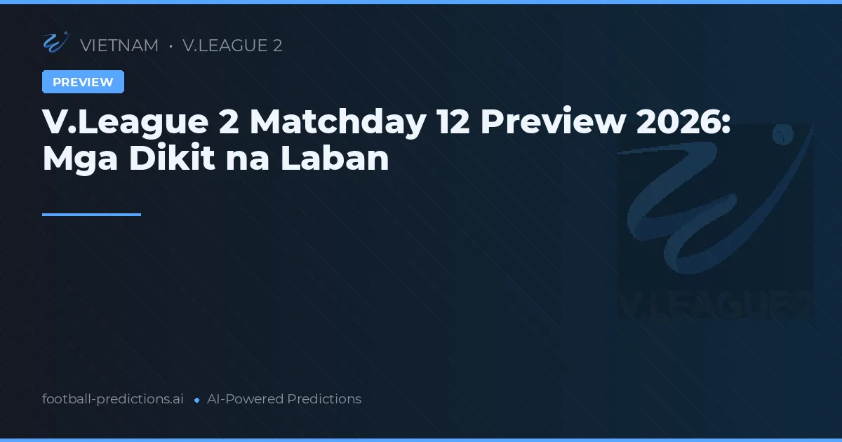 V.League 2 Matchday 12 Preview 2026: Mga Dikit na Laban