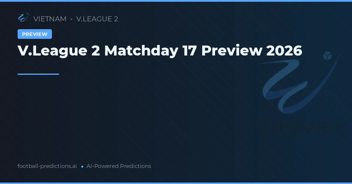 V.League 2 Matchday 17 Preview 2026
