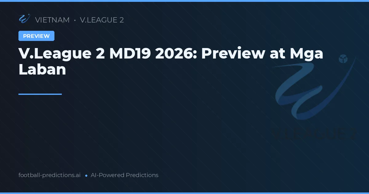 V.League 2 MD19 2026: Preview at Mga Laban