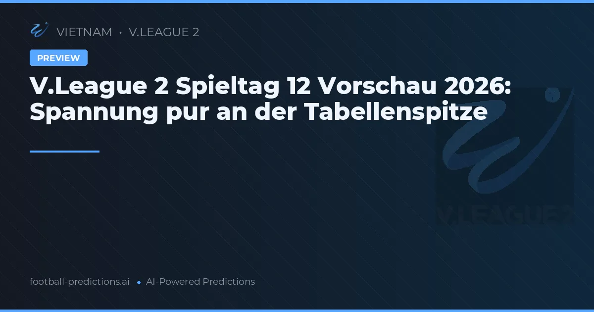 V.League 2 Spieltag 12 Vorschau 2026: Spannung pur an der Tabellenspitze