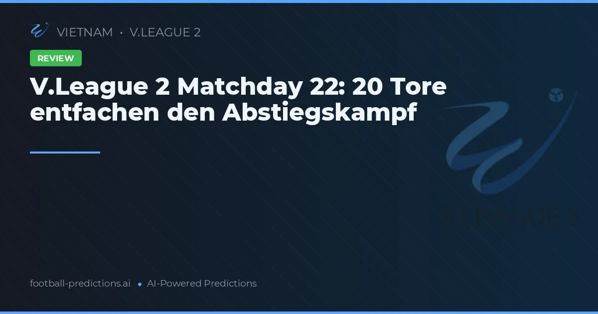 V.League 2 Matchday 22: 20 Tore entfachen den Abstiegskampf