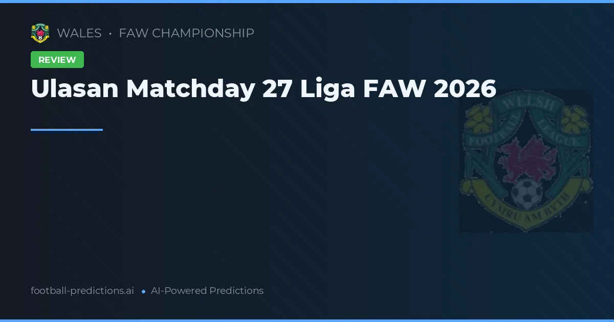 Ulasan Matchday 27 Liga FAW 2026