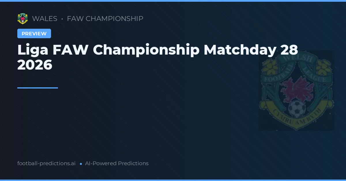 Liga FAW Championship Matchday 28 2026