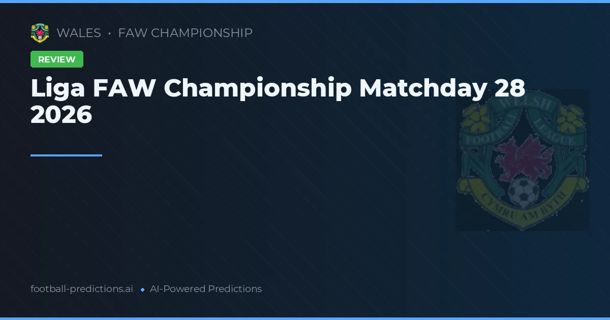 Liga FAW Championship Matchday 28 2026