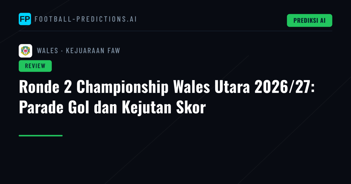 Ronde 2 Championship Wales Utara 2026/27: Parade Gol dan Kejutan Skor