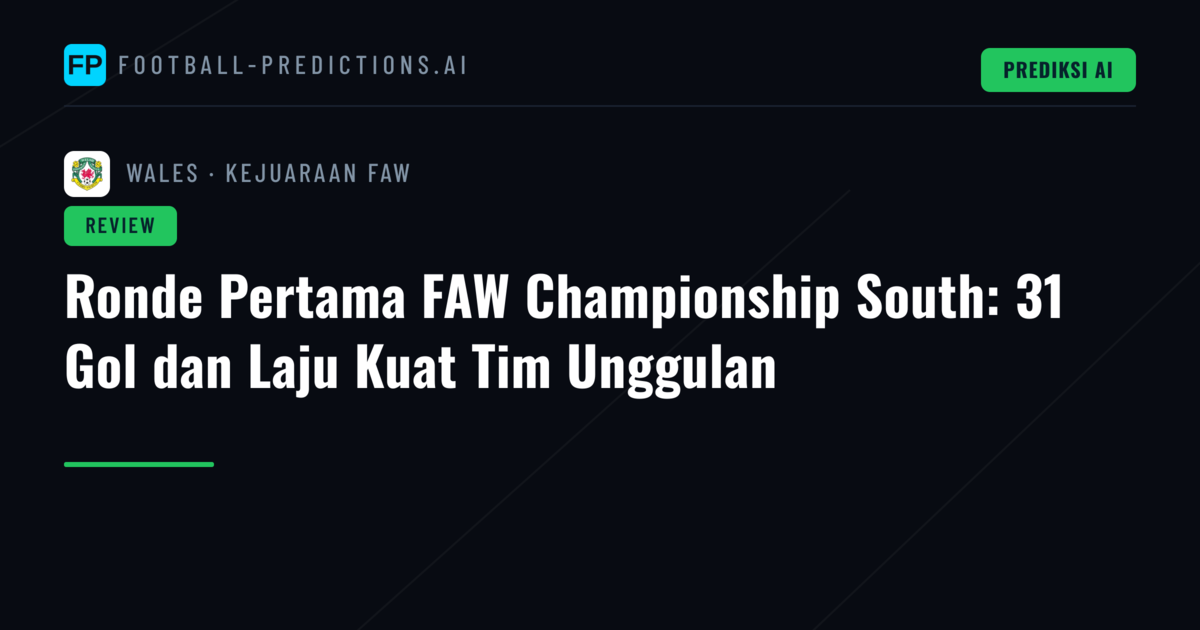 Ronde Pertama FAW Championship South: 31 Gol dan Laju Kuat Tim Unggulan