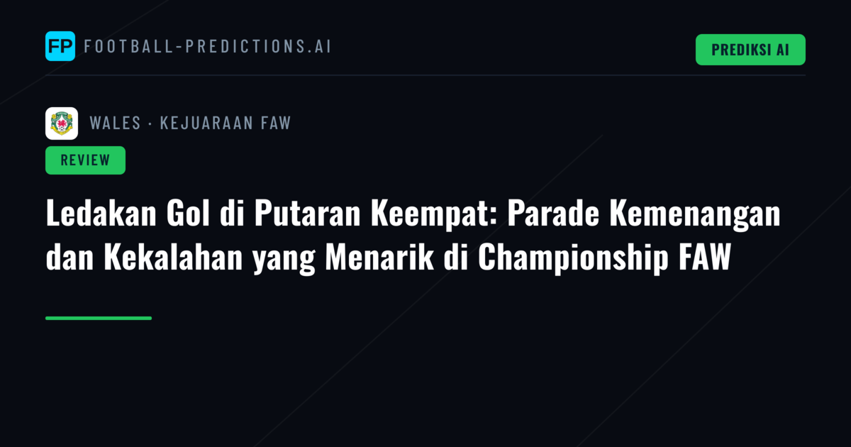 Ledakan Gol di Putaran Keempat: Parade Kemenangan dan Kekalahan yang Menarik di Championship FAW