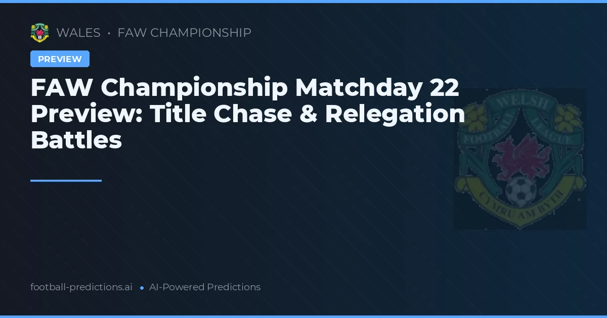 FAW Championship Matchday 22 Preview: Title Chase & Relegation Battles