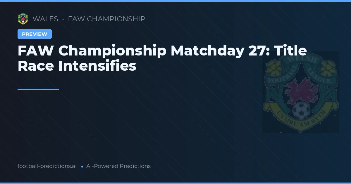 FAW Championship Matchday 27: Title Race Intensifies