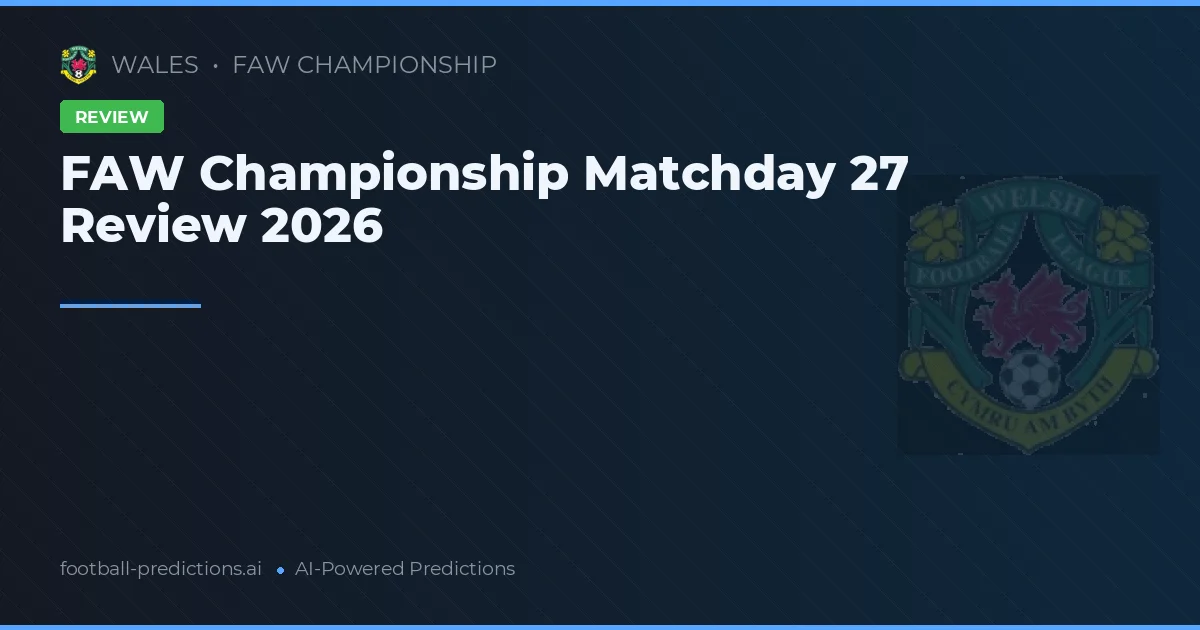 Paghahanda ng FAW Championship Matchday 27 2026