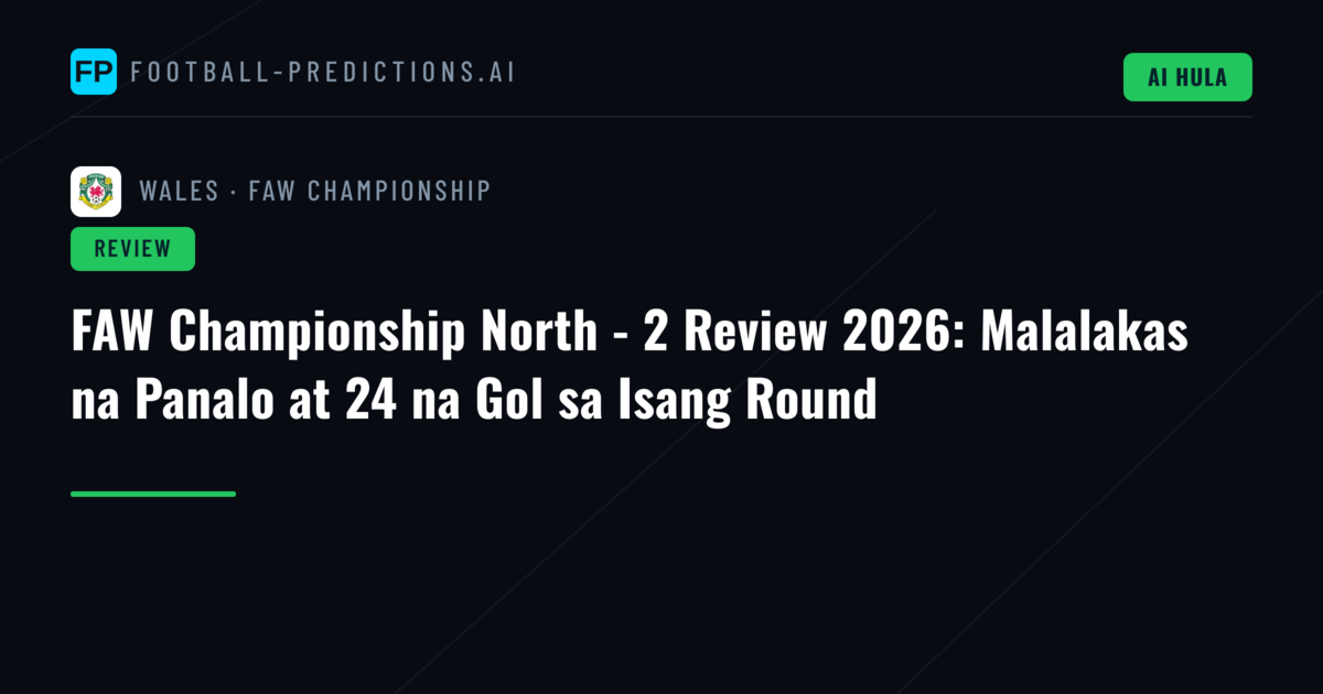 FAW Championship North - 2 Review 2026: Malalakas na Panalo at 24 na Gol sa Isang Round