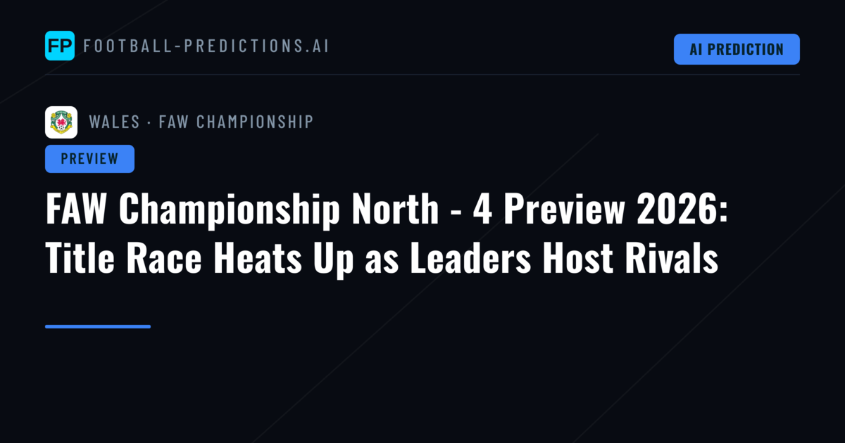 FAW Championship North - 4 Preview 2026: Title Race Heats Up as Leaders Host Rivals